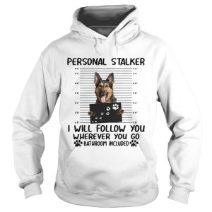 German shepherd personal stalker I will follow you wherever you go t shirt 1