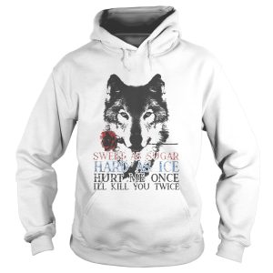 German shepherd sweet as sugar hard as ice hurt me once ill kill you twice shirt