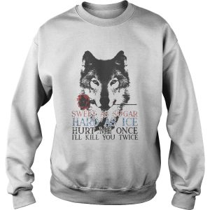 German shepherd sweet as sugar hard as ice hurt me once ill kill you twice shirt 2