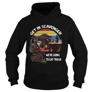 Get In Scavenger We Re Going To Eat Trash Vintage shirt 1