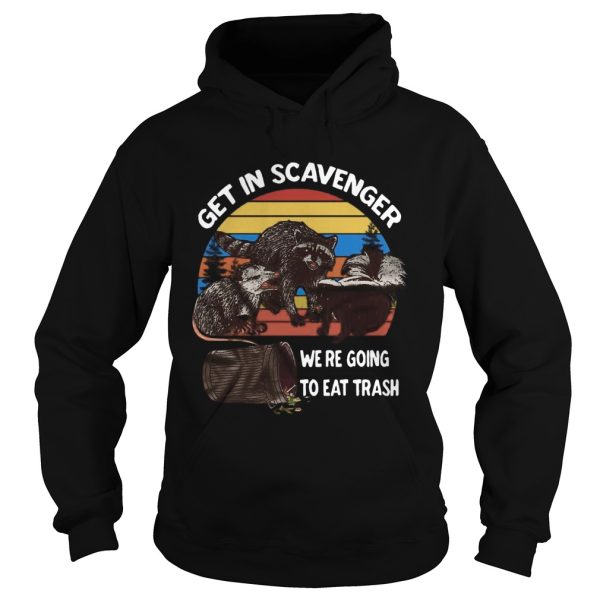 Get In Scavenger We Re Going To Eat Trash Vintage shirt