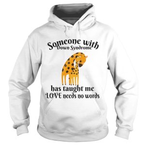 Giraffe Someone With Down Syndrome Has Taught Me Love Needs No Words shirt