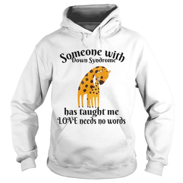 Giraffe Someone With Down Syndrome Has Taught Me Love Needs No Words shirt