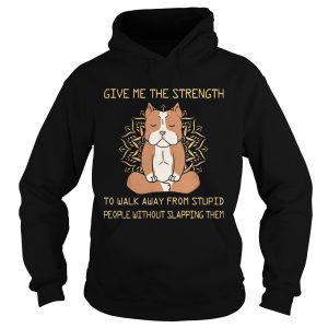 Give Me The Strength To Walk Away From Stupid People Without Slapping Them Pitbull Dog Yoga shirt