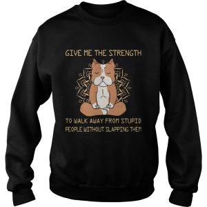 Give Me The Strength To Walk Away From Stupid People Without Slapping Them Pitbull Dog Yoga shirt