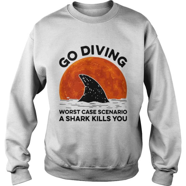 Go diving worst case scenario a Shark kills you sunset shirt