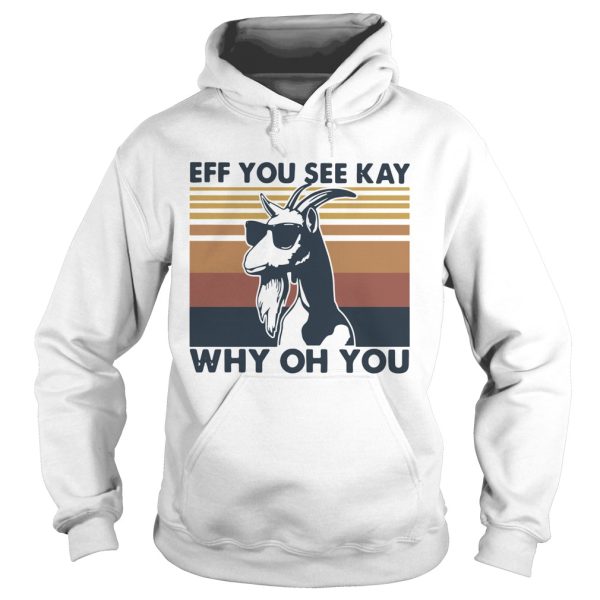 Goat eff you see kay why oh you vintage shirt