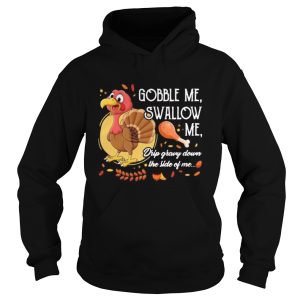 Gobble Me Swallow Me Drip Gravy Down The Side Of Me Turkey Thanksgiving shirt 1