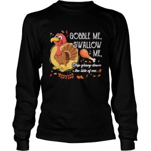 Gobble Me Swallow Me Drip Gravy Down The Side Of Me Turkey Thanksgiving shirt