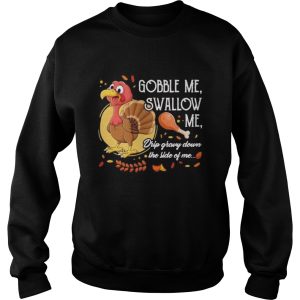 Gobble Me Swallow Me Drip Gravy Down The Side Of Me Turkey Thanksgiving shirt 3