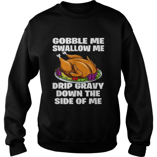 Gobble Me Swallow Me shirt