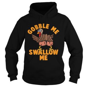 Gobble Me Swallow me Thanksgiving shirt 1