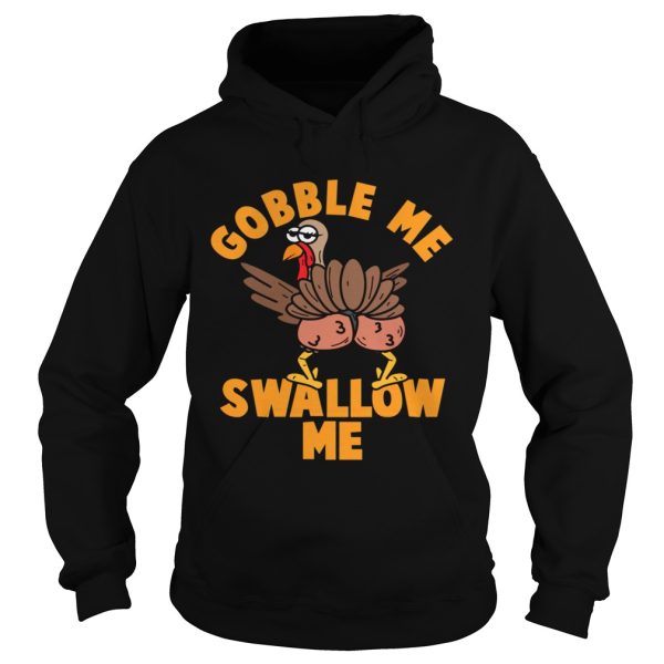 Gobble Me Swallow me Thanksgiving shirt