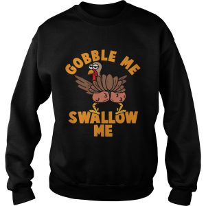 Gobble Me Swallow me Thanksgiving shirt 3