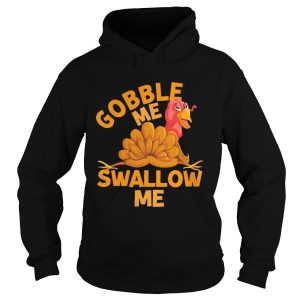 Gobble Me Thanksgiving Swallow Me shirt 1