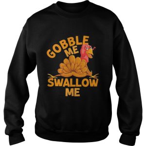 Gobble Me Thanksgiving Swallow Me shirt 3