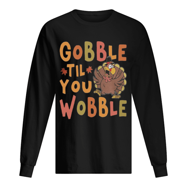 Gobble Till You Wobble Funny Thanksgiving Turkey Magnet shirt