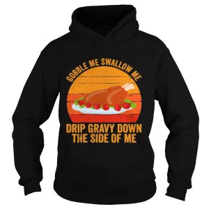 Gobble me swallow me drip gravy down the side of me turkey line vintage retro shirt 1