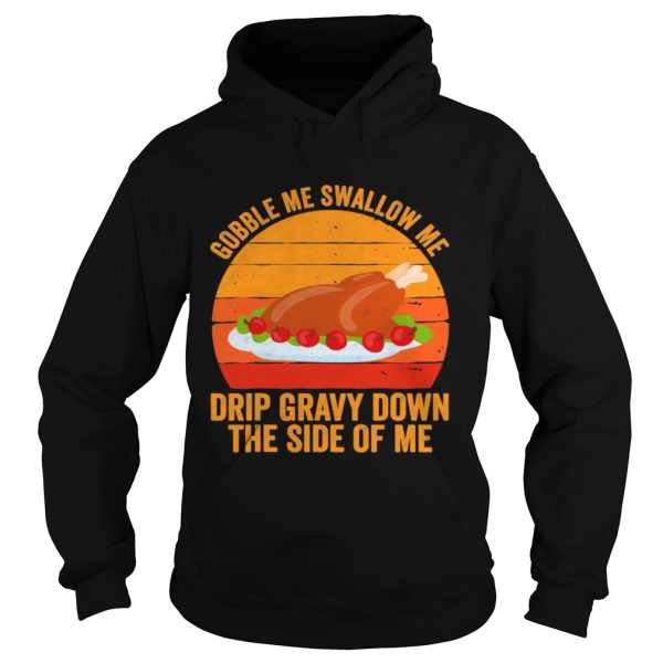 Gobble me swallow me drip gravy down the side of me turkey line vintage retro shirt