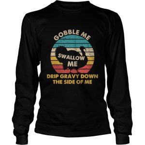 Gobble me swallow me drip gravy down the side of me turkey vintage retro shirt 2