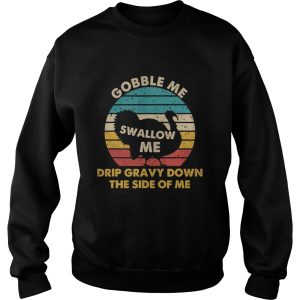 Gobble me swallow me drip gravy down the side of me turkey vintage retro shirt 3