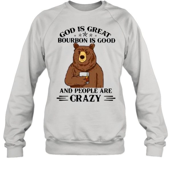 God Is Great Bourbon Is Good And People Are Crazy Bear Shirt