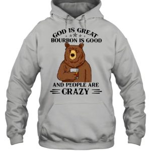 God Is Great Bourbon Is Good And People Are Crazy Bear Shirt 3