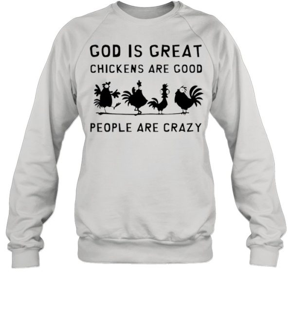 God Is Great Chickens Are Good People Are Crazy Shirt