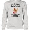 God Is Great Coffee Is Good And People Are Crazy Chicken Shirt