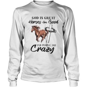 God Is Great Horses Are Good And People Are Crazy shirt 2