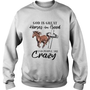 God Is Great Horses Are Good And People Are Crazy shirt 3