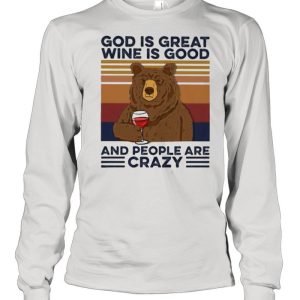 God Is Great Wine Is Good And People Are Crazy Bear Shirt