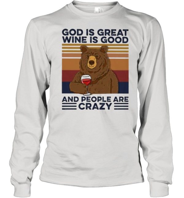 God Is Great Wine Is Good And People Are Crazy Bear Shirt