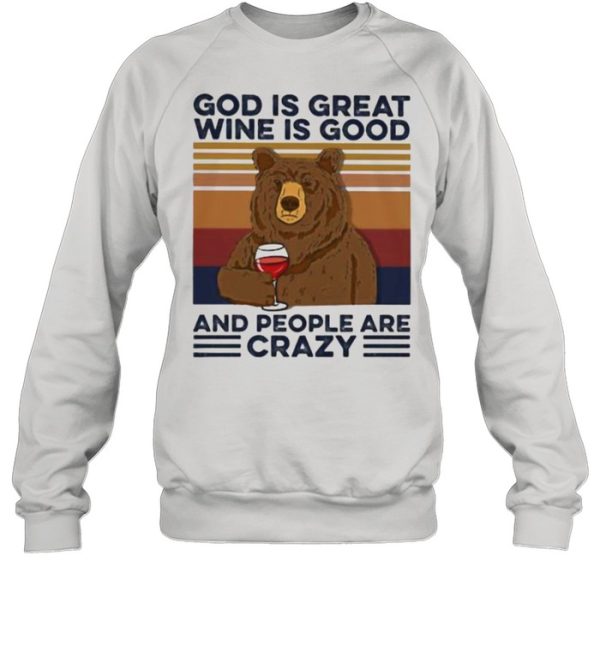 God Is Great Wine Is Good And People Are Crazy Bear Shirt