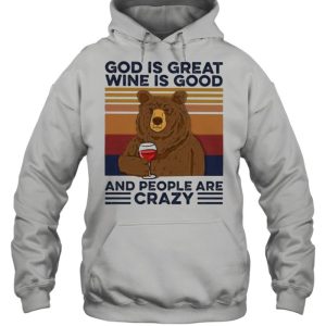 God Is Great Wine Is Good And People Are Crazy Bear Shirt 3