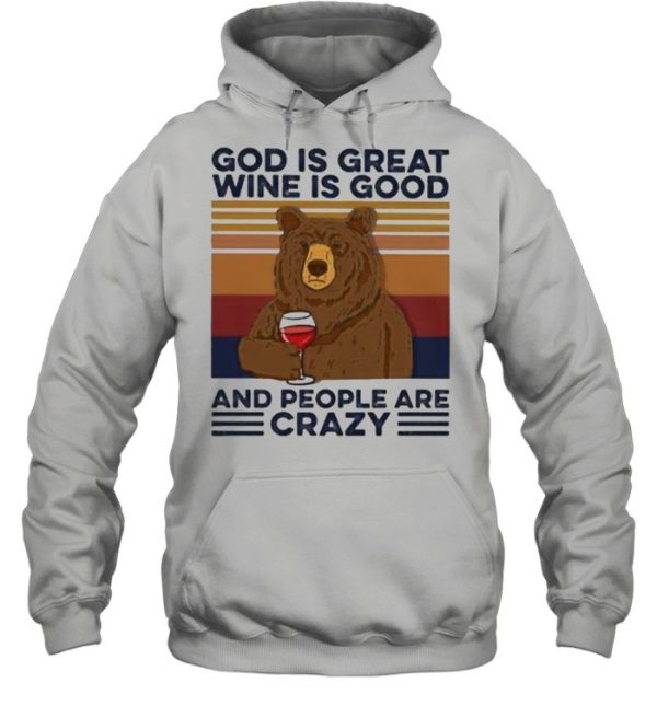 God Is Great Wine Is Good And People Are Crazy Bear Shirt