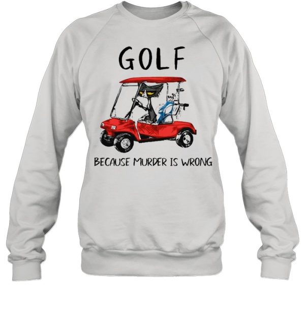 Golf because murder is wrong shirt