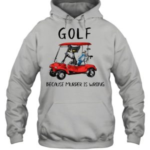 Golf because murder is wrong shirt