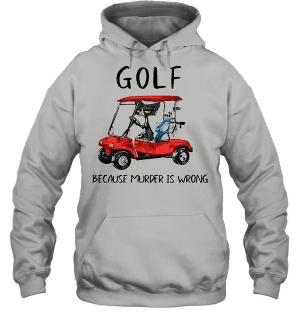 Golf because murder is wrong shirt