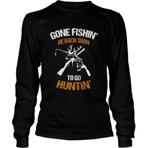 Gone fishin be back soon to go huntin shirt 2