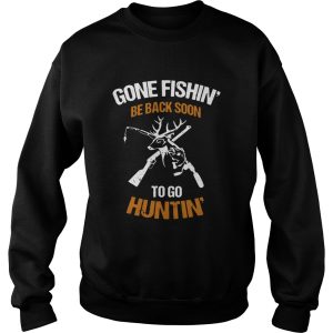 Gone fishin be back soon to go huntin shirt 3