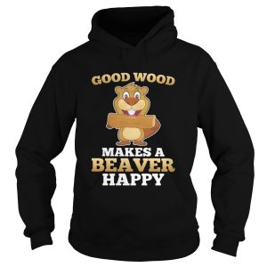 Good Wood Makes A Beaver Happy Log shirt 1