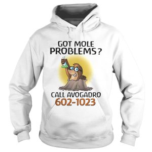 Got more problems call avogadro 6021023 shirt 1