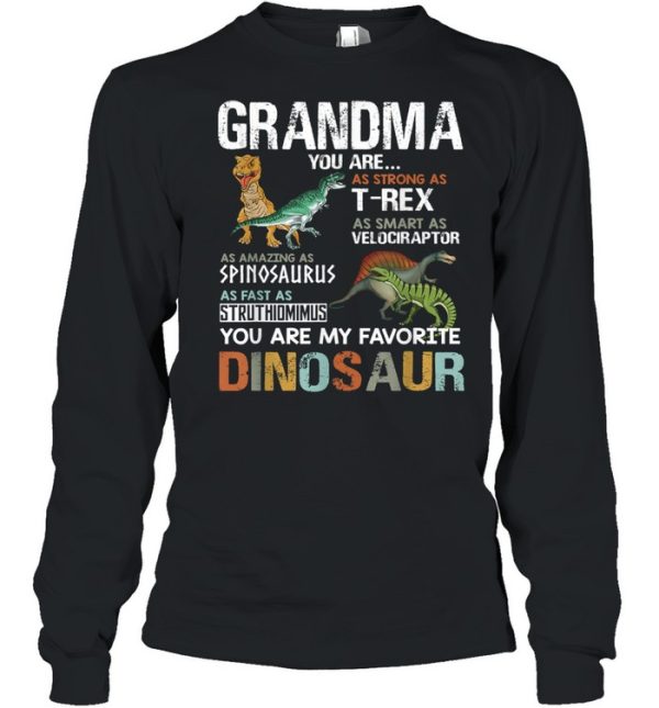 Grandma You Are As Strong As T Rex As Smart As Velociraptor As Fast As Struthimimus My Favorite Dinosaur shirt