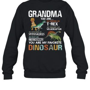 Grandma You Are As Strong As T Rex As Smart As Velociraptor As Fast As Struthimimus My Favorite Dinosaur shirt 2