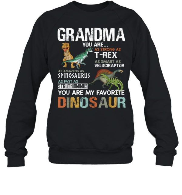 Grandma You Are As Strong As T Rex As Smart As Velociraptor As Fast As Struthimimus My Favorite Dinosaur shirt