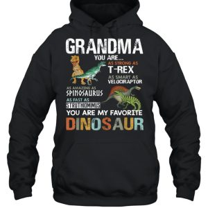 Grandma You Are As Strong As T Rex As Smart As Velociraptor As Fast As Struthimimus My Favorite Dinosaur shirt 3