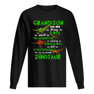 Grandson You Are As Strong As T-rex As Smart As Velociraptor As Amazing As Spinosaurus Dinosaur shirt