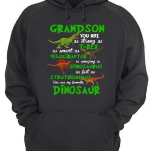 Grandson You Are As Strong As T rex As Smart As Velociraptor As Amazing As Spinosaurus Dinosaur shirt 3