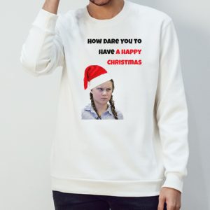 Greta Thunberg Christmas How Dare You shirt